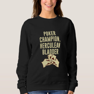 Sweatshirt Poker champion Herculean Bladder Poker Player Papa