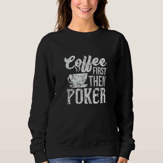 Sweatshirt Poker Coffee First Gambler Gambling Distressed (Devant)