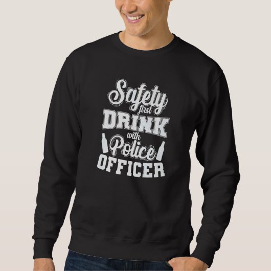 Sweatshirt Police Safety First Drink with Police Officer (Devant)
