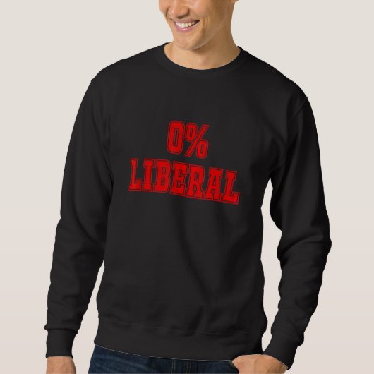 Sweatshirt Political Joke 0 Zero Percent Liberal Conservative (Devant)