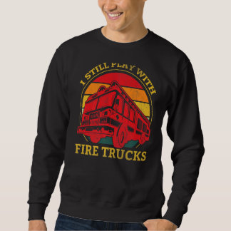 Sweatshirt Pompier Je joue toujours avec les camions de pompi
