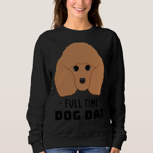Sweatshirt Poodle papa chien à temps plein (Devant)