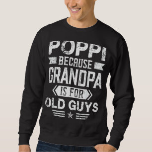 Sweatshirt Poppi Parce Que Grand-Père Est Pour Les Vieux Gars