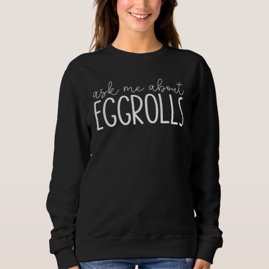 Sweatshirt Posez-moi la question sur les eggrolls - Funny Oeu (Devant)