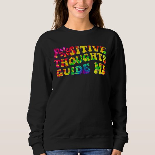 Sweatshirt Positive Thoughts Guide Me Rainbow Tie Dye Groovy  (Devant)