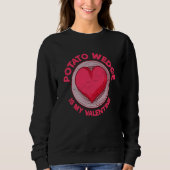Sweatshirt Potato Wedge Is My Valentine French Fries Potato (Devant)