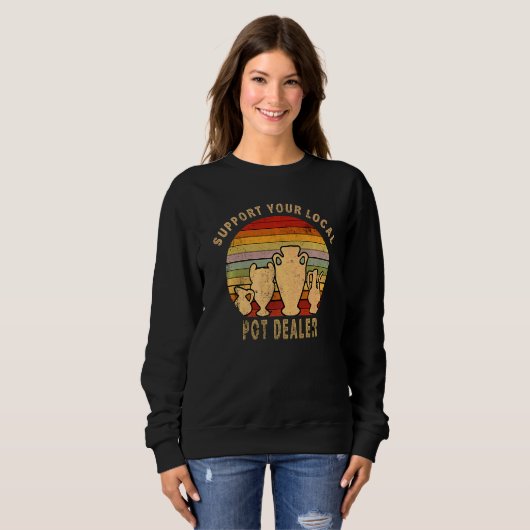 Sweatshirt Pottery Clay Support Your Local Pot Dealer Potter  (Devant entier)