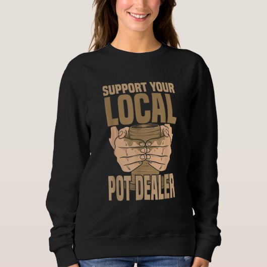 Sweatshirt Pottery Craft Ceramic Artist Support Your Local Po (Devant)