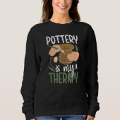 Sweatshirt Pottery Is My Therapy Ceramic Pottery Maker Cerami (Devant)