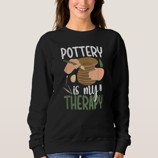 Sweatshirt Pottery Is My Therapy Ceramic Pottery Maker Cerami (Devant)