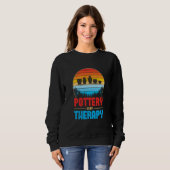 Sweatshirt Pottery Is My Therapy Potter Ceramics Ceramicist C (Devant entier)