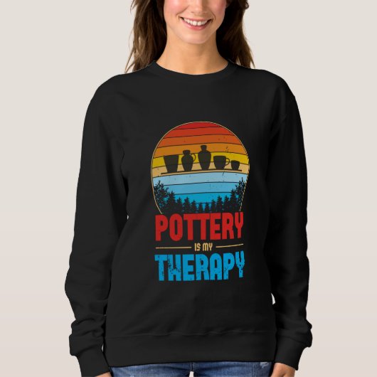 Sweatshirt Pottery Is My Therapy Potter Ceramics Ceramicist C (Devant)