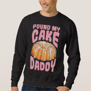 Sweatshirt Pound My Cake Papa