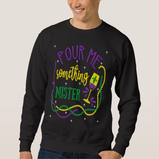 Sweatshirt Pour Me Something Mister Mardi Gras Carnival Costu (Devant)