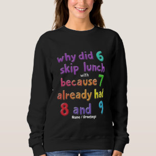 Sweatshirt Pourquoi 6 a-t-il sauté le déjeuner avec 7 ? Parce