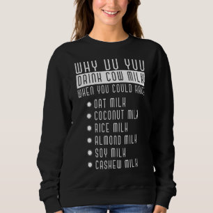 Sweatshirt Pourquoi Buvez-Vous Lait De Vache Lait Lactose Lac