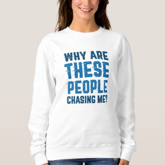 Sweatshirt Pourquoi Ces Gens Me Poursuivent-Ils ? (Devant)