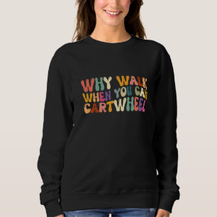 Sweatshirt Pourquoi marcher quand vous pouvez faire la roue G