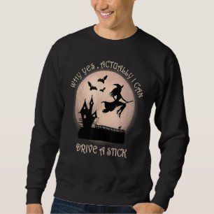 Sweatshirt Pourquoi oui en fait je peux conduire un bâton sor