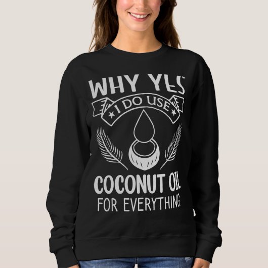 Sweatshirt Pourquoi Oui J'Utilise De L'Huile De Coco Pour Tou (Devant)