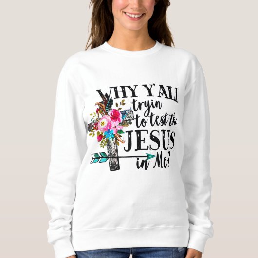 Sweatshirt Pourquoi Testez-Vous De Tester Le Jésus En Moi Fle (Devant)