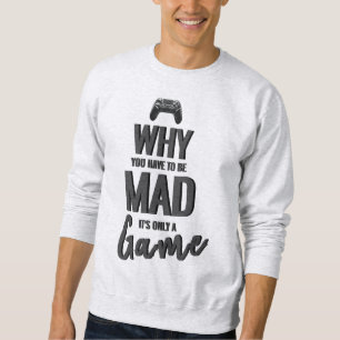 Sweatshirt Pourquoi vous devez être fou C'est seulement un Sw