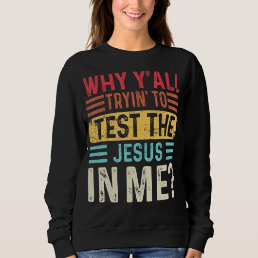 Sweatshirt Pourquoi vous essayez tous de tester le Jésus en m (Devant)
