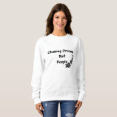 Sweatshirt poursuivre des rêves et non des gens (Devant entier)