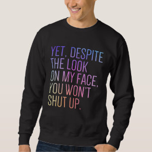 Sweatshirt Pourtant malgré le regard sur mon visage tais-toi