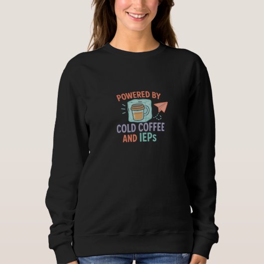 Sweatshirt Powered by Cold Coffee and IEPs | Mom + Teacher (Devant)