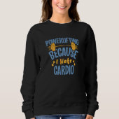 Sweatshirt Powerlifting Because I Hate Cardio Powerlifter (Devant)