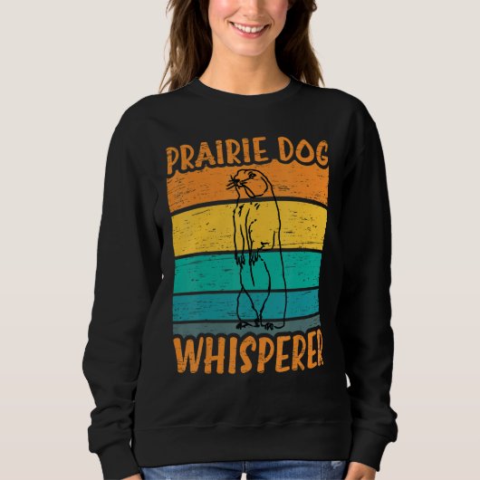 Sweatshirt Prairie Dog Whisperer - Funny Prairie Dog (Devant)