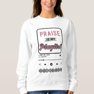 Sweatshirt Praise is my Playlist(Pink)