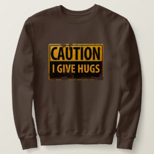Sweatshirt PRÉCAUTION, je donne à danger d'étreintes le si