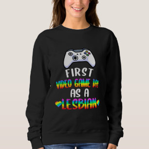 Sweatshirt Premier Jour De Jeu Vidéo En Tant Que Joueur Lesbi
