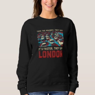 Sweatshirt Prenez L'Autoroute Londres Mèmes Royaume-Uni Trend
