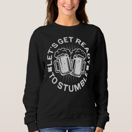 Sweatshirt Préparons-nous à trébucher la Saint Patrick Day (Devant)