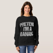 Sweatshirt Pretend I'm A Banana Funny Lazy Halloween Costume (Devant entier)