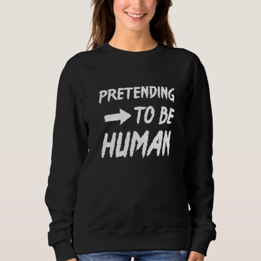 Sweatshirt Pretending To Be Human Awkward Different Unusual P (Devant)