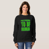 Sweatshirt Pretending To Be Human Awkward Different Unusual P (Devant entier)