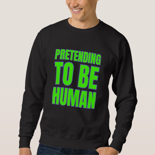 Sweatshirt Pretending To Be Human Awkward Different Unusual P (Devant)