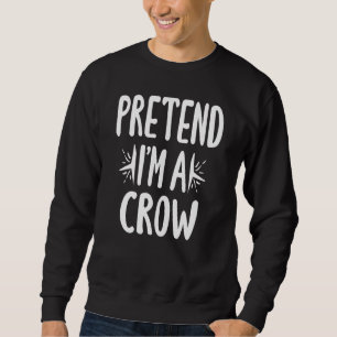 Sweatshirt Prétendre Que Je Suis Un Costume De Corbeau Drôle