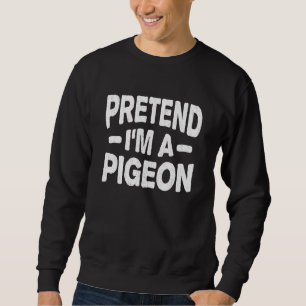 Sweatshirt Prétendre Que Je Suis Un Costume De Pigeon Drôle H