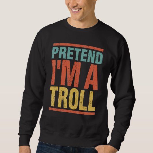 Sweatshirt Prétendre que je suis un troll Dernière minute Laz (Devant)