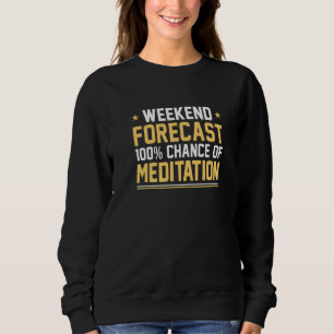 Sweatshirt Prévisions de week-end 100 Chance de méditation Mé