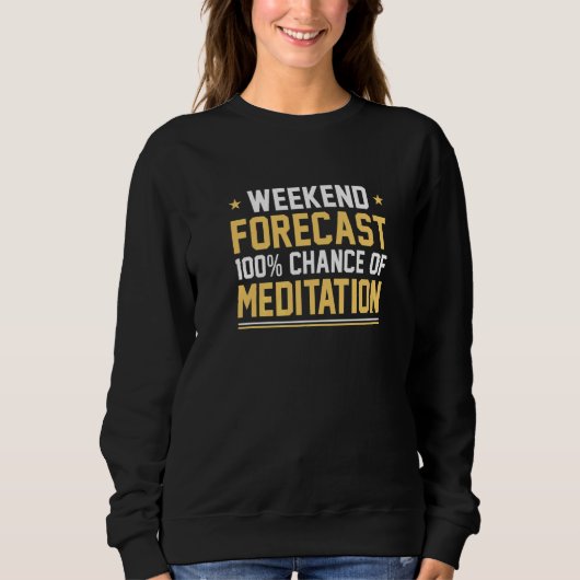 Sweatshirt Prévisions de week-end 100 Chance de méditation Mé (Devant)