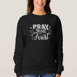 Sweatshirt Priez Attendre Confiance Croire foi Priez Louange