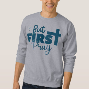 Sweatshirt Priez d'abord la foi chrétienne