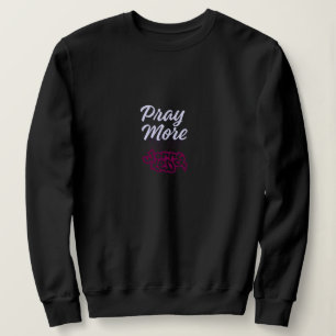 Sweatshirt Priez Plus Inquiétez Moins – Foi Chrétienne Minima