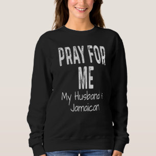Sweatshirt Priez Pour Moi Mon Mari Est Jamaïcain Conjoint Pa